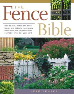 Fence Bible How to Plan, Install, and Build Fences and Gates to Meet Every Home Style and Property Need, No Matter What Size Your Yard  9781580175302 Front Cover