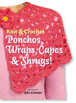 Knit and Crochet Ponchos, Wraps, Capes and Shrugs!  9781580176217 Front Cover
