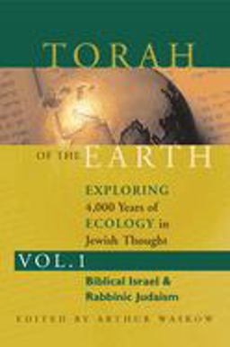 Torah of the Earth Vol 1 Exploring 4,000 Years of Ecology in Jewish Thought: Zionism and Eco-Judaism  9781580230865 Front Cover