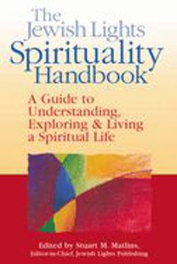 Jewish Lights Spirituality Handbook A Guide to Understanding, Exploring and Living a Spiritual Life  9781580230933 Front Cover