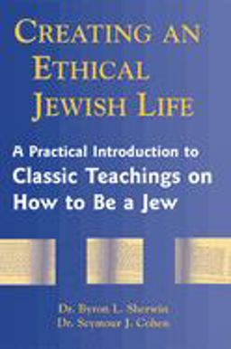 Creating an Ethical Jewish Life A Practical Introduction to Classic Teachings on How to Be a Jew  9781580231145 Front Cover