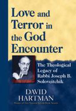 Love and Terror in the God Encounter The Theological Legacy of Rabbi Joseph B. Soloveitchik  9781580231763 Front Cover