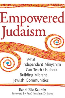 Empowered Judaism What Independent Minyanim Can Teach Us about Building Vibrant Jewish Communities  9781580234122 Front Cover