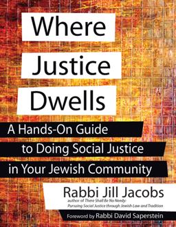 Where Justice Dwells A Hands-On Guide to Doing Social Justice in Your Jewish Community  9781580234535 Front Cover