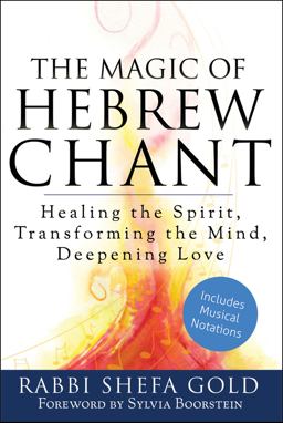 Magic of Hebrew Chant Healing the Spirit, Transforming the Mind, Deepening Love  9781580236713 Front Cover