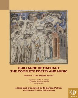 The Complete Poetry and Music of Guillaume De Machaut: The Debate Poems: Le Jugement Dou Roy De Behaigne, Le Jugement Dou Roy De Navarre, Le Lay De Plour  9781580442527 Front Cover