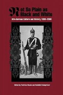 Not So Plain As Black and White Afro-German Culture and History, 1890-2000  9781580463348 Front Cover