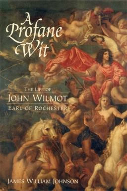 Profane Wit The Life of John Wilmot, Earl of Rochester  9781580463362 Front Cover