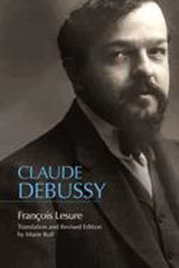 Claude Debussy A Critical Biography  9781580469036 Front Cover