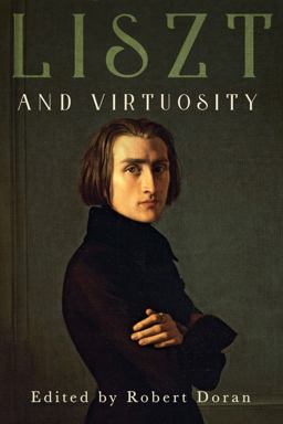 Liszt and Virtuosity Liszt and Virtuosity