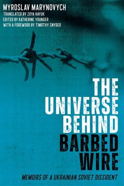 Universe Behind Barbed Wire Memoirs of a Ukrainian Soviet Dissident  9781580469814 Front Cover