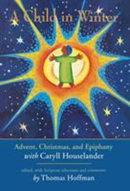 Child in Winter Advent, Christmas, and Epiphany with Caryll Houselander  9781580510851 Front Cover
