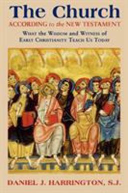 Church According to the New Testament What the Wisdom and Witness of Early Christianity Teach Us Today  9781580511117 Front Cover