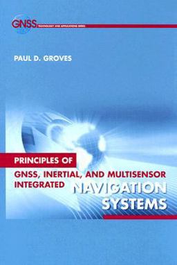 Principles of GNSS, Inertial, and Multisensor Integrated Navigation Systems  9781580532556 Front Cover