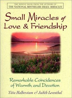 Small Miracles of Love and Friendship Remarkable Coincidences of Love and Devotion  9781580621809 Front Cover