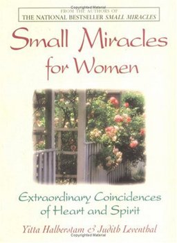 Small Miracles for Women Extraordinary Coincidences of Heart and Spirit  9781580623704 Front Cover