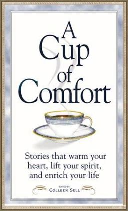 Cup of Comfort Stories That Warm Your Heart, Lift Your Spirit and Enrich Your Life  9781580625241 Front Cover