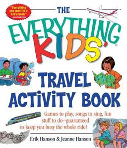 Everything Kids' Travel Activity Book Games to Play, Songs to Sing, Fun Stuff to Do - Guaranteed to Keep You Busy the Whole Ride!  9781580626415 Front Cover