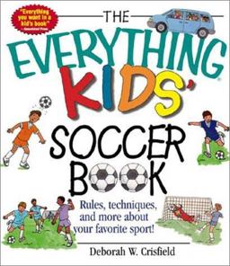 Everything Kids' Soccer Book Rules, Techniques, and More about Your Favorite Sport!  9781580626422 Front Cover