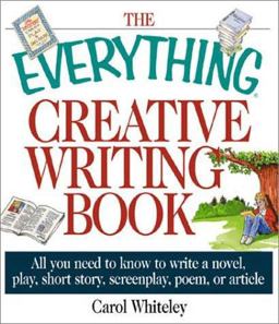 Everything Creative Writing Book All You Need to Know to Write a Novel, Short Story, Screenplay, Poem, or Article  9781580626477 Front Cover