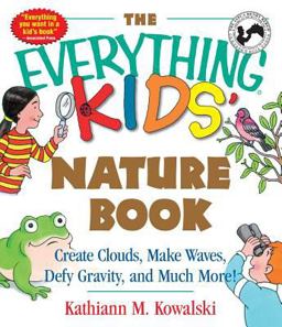 Everything Kids' Nature Book Create Clouds, Make Waves, Defy Gravity and Much More!  9781580626842 Front Cover