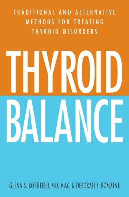 Thyroid Balance Traditional and Alternative Methods for Treating Thyroid Disorders  9781580627771 Front Cover