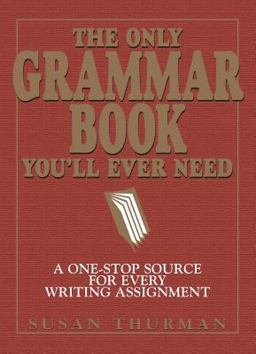 Only Grammar Book You'll Ever Need A One-Stop Source for Every Writing Assignment 2nd 9781580628556 Front Cover