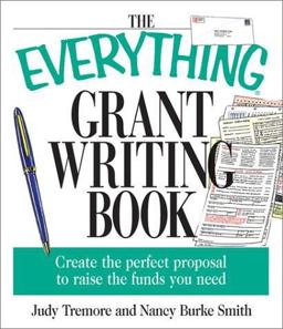 Everything Grant Writing Book Create the Perfect Proposal to Raise the Funds You Need  9781580628778 Front Cover