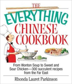 Everything Chinese Cookbook From Wonton Soup to Sweet-and-Sour Chicken-300 Succelent Recipes from the Far East  9781580629546 Front Cover