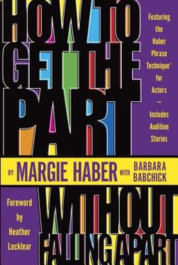 How to Get the Part... Without Falling Apart! Featuring the Haber Phrase Technique for Actors  9781580650144 Front Cover