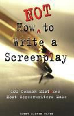 How Not to Write a Screenplay 101 Common Mistakes Most Screenwriters Make  9781580650151 Front Cover