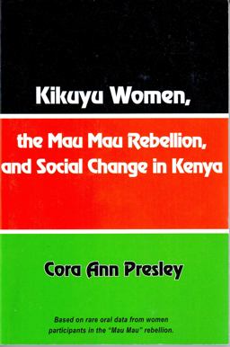 Kikuyu Women, the Mau Mau Rebellion and Social Change in Kenya:  9781580730471 Front Cover