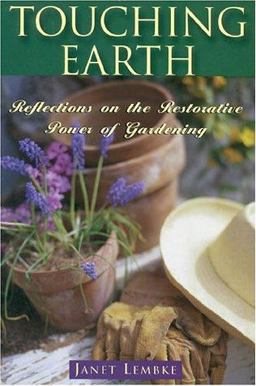 Touching the Earth Reflections on the Restorative Power of Gardening  9781580800884 Front Cover