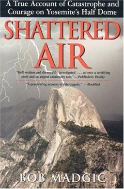 Shattered Air A True Account of Catastrophe and Courage on Yosemite's Half Dome  9781580801423 Front Cover