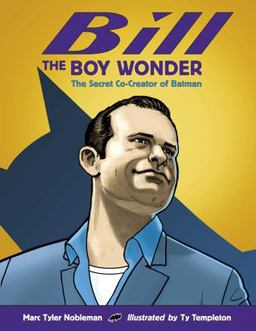 Bill the Boy Wonder The Secret Co-Creator of Batman  9781580892896 Front Cover