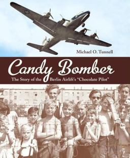 Candy Bomber The Story of the Berlin Airlift's Chocolate Pilot  9781580893374 Front Cover