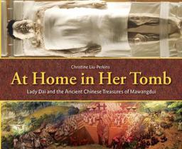 At Home in Her Tomb Lady Dai and the Ancient Chinese Treasures of Mawangdui  9781580893701 Front Cover