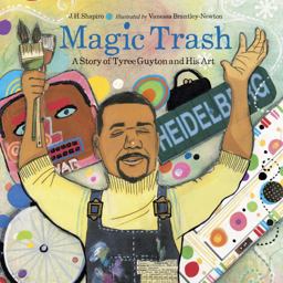 Magic Trash A Story of Tyree Guyton and His Art  9781580893862 Front Cover