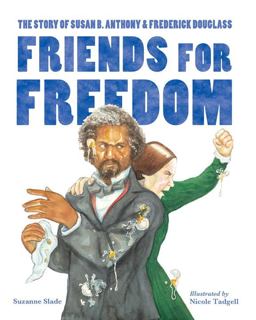 Friends for Freedom The Story of Susan B. Anthony and Frederick Douglass  9781580895699 Front Cover