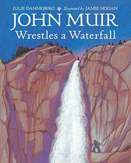 John Muir Wrestles a Waterfall  9781580895866 Front Cover