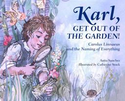 Karl, Get Out of the Garden! Carolus Linnaeus and the Naming of Everything  9781580896061 Front Cover