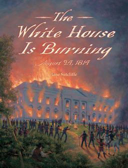 White House Is Burning August 24 1814  9781580896566 Front Cover