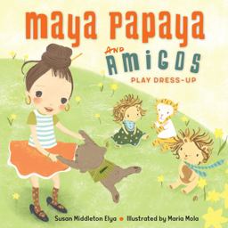 Maya Papaya and Her Amigos Play Dress-Up  9781580898034 Front Cover