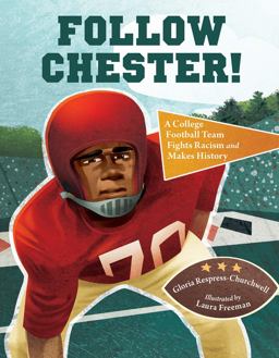 Follow Chester! A College Football Team Fights Racism and Makes History  9781580898355 Front Cover