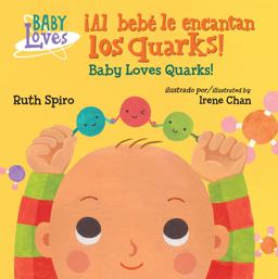 ¡Al Bebé le Encantan Los Quarks! / Baby Loves Quarks!