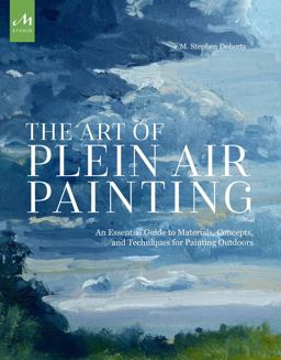 Art of Plein Air Painting An Essential Guide to Materials, Concepts, and Techniques for Painting Outdoors  9781580934480 Front Cover