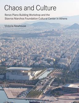 Chaos and Culture Renzo Piano Building Workshop and the Stavros Niarchos Foundation Cultural Center in Athens  9781580934886 Front Cover