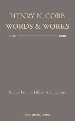 Henry N. Cobb: Words and Works 1948-2018 Scenes from a Life in Architecture  9781580935142 Front Cover
