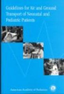 Guidelines for Air and Ground Transport of Neonatal and Pediatric Patients Guidelines for Air and Ground Transport of Neonatal and Pediatric Patients