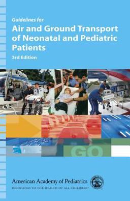 Guidelines for Air and Ground Transport of Neonatal and Pediatric Patients 3rd 9781581102192 Front Cover